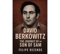 David Berkowitz: The Journey of the Son of Sam (Voices of Evil: The Minds of History’s Most Notorious Serial Killers)