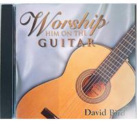 DAVID BIRD - WORSHIP HIM ON THE GUITAR