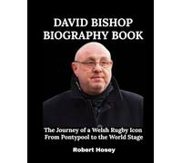 David Bishop Biography Book: The Journey of a Welsh Rugby Icon From Pontypool to the World Stage