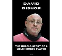David Bishop: The Untold Story of a Welsh Rugby Player