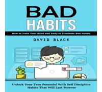 David Black Bad Habits: How to Train Your Mind & Body to Eliminate Bad David Black Multicolor