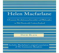 David Black Helen Macfarlane : A Feminist, Revolutionary Journalist, and in White David Black White