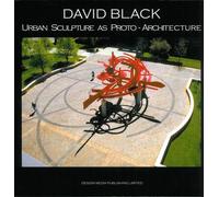 David Black Urban Sculpture As Proto-architecture