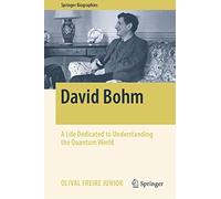 David Bohm: A Life Dedicated to Understanding the Quantum World (Springer Biographies)