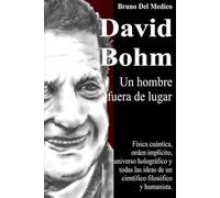 David Bohm. Un hombre fuera de lugar: Física cuántica, orden implícito, universo holográfico y todas las ideas de un científico filosófico y ... de Bruno Del Medico en español.)