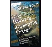 David Bohm's Implicate Order: New Frontiers in the Evolution of Consciousness