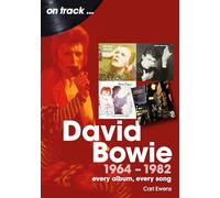David Bowie 1964 to 1982 On Track: Every Album, Every Song (On Track)
