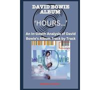 David Bowie Album -‘hours…’ Every Song- An In-Depth Analysis of David Bowie's Album Track by Track (David Bowie Every Album Track-by-Track Album Analyses)