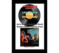 David Bowie Album -Let’s Dance - Every Song- An In-Depth Analysis of David Bowie's Album Track by Track (David Bowie Every Album Track-by-Track Album Analyses)