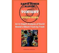 David Bowie Album -Tonight - Every Song- An In-Depth Analysis of David Bowie's Album Track by Track (David Bowie Every Album Track-by-Track Album Analyses)