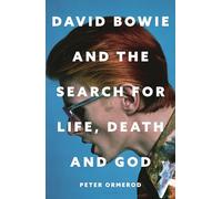 David Bowie and the Search for Life, Death and God: A spiritual meditation on his music and creativity