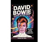 DAVID BOWIE BIOGRAPHY FOR YOUNG READERS: How Well Do You Know The Star Who Changed Music?