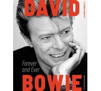 David Bowie: Forever and Ever : An Illustrated Biography