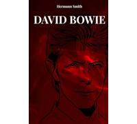 DAVID BOWIE: LA VIDA Y LA HISTORIA DE DAVID BOWIE
