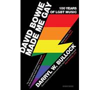 David Bowie Made Me Gay: 100 Years of LGBT Music