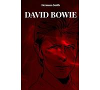 DAVID BOWIE: THE LIFE AND HISTORY OF DAVID BOWIE