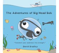 David Bradley The Adventures of Big Head Bob - Transform Your Weakness into David Bradley Multicolor