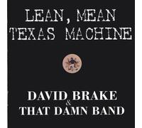 DAVID BRAKE & THAT DAMN BAND - Lean Mean Texas Machine
