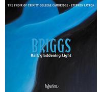 Choir of Trinity College Cambridge & Stephen Layton – Briggs: Hail, Gladdening Light & Other Works