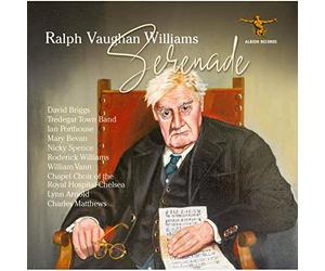 David Briggs, Tredegar Town Band, Ian Porthouse, Mary Bevan, Nicky Spence, Roderick Williams, William Vann, Chapel Choir of the Royal Hospital Chelsea, Lynn Arnold, Charles Matthews - Ralph Vaughan Willliams: Serenade