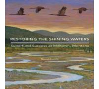 David Brooks Restoring the Shining Waters: Superfund Success at Milltown David Brooks Multicolor