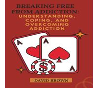 David Brown BREAKING FREE FROM ADDICTION: Understanding, Coping, and David Brown Multicolor