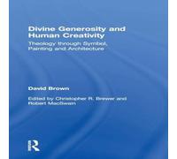 David Brown Divine Generosity & Human Creativity: Theology through Symbol David Brown Multicolor