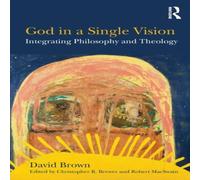 David Brown God in a Single Vision: Integrating Philosophy & Theology David Brown Multicolor