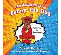 David Brown The Adventures of Benny the Dog: Discovering My Super Powers N/A Book David Brown Multicolor