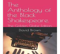 David Brown The Anthology of the Black Shakespeare.: The Golden Globe Edition David Brown Multicolor