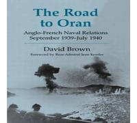 David Brown The Road to Oran: Anglo-French Naval Relations, September David Brown Multicolor