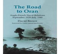 David Brown The Road to Oran : Anglo-French Naval Relations, September David Brown Multicolor