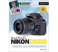 David Busch’s Nikon D5500 Guide to Digital SLR Photography (The David Busch Camera Guide)