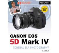 David Busch's Canon EOS 5D Mark IV Guide to Digital SLR Photography