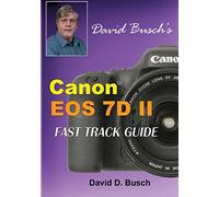 David Busch's Canon EOS 7D Mark II FAST TRACK GUIDE