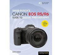 David Busch – Canon EOS R5/R6 Guide to Digital Photography – The David Busch Camera Guide Series