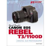 David Busch's Canon EOS Rebel T3/1100D Guide to Digital SLR Photography