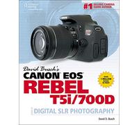 David Busch's Canon EOS Rebel T5i/700D Guide to Digital SLR Photography