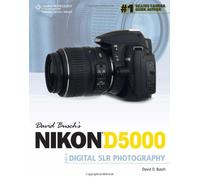 David Buschs Nikon D5000 Guide to Digital SLR Photography