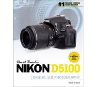 David Busch's Nikon D5100 Guide to Digital SLR Photography
