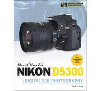 David Buschs Nikon D5300 Guide to Digital Slr Photography: