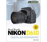David Busch's Nikon D610 Guide to Digital SLR Photography (David Busch's Digital Photography Guides)