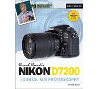 David Busch's Nikon D7200 Guide to Digital SLR Photography (The David Busch Camera Guide)