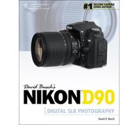 David Busch's Nikon D90 Guide to Digital SLR Photography