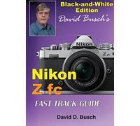 David Busch's Nikon Z fc FAST TRACK GUIDE Black & White Edition