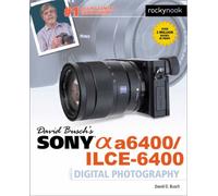 David Busch's Sony A6400/ILCE-6400 Guide to Digital Photography