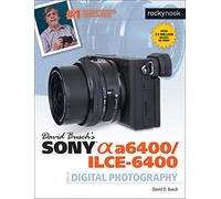 David Busch's Sony A6400/ILCE-6400 Guide to Digital Photography