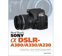 David Busch's Sony Alpha DSLR-A380/A330/A230 Guide to Digital SLR Photography