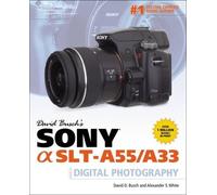 David Busch's Sony Alpha SLT-A55/A33 Guide to Digital Photography
