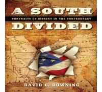 David C. Downing A South Divided : Portraits of Dissent in the Confederacy David C. Downing Multicolor